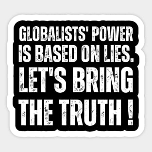 Globalists' power is based on lies.  let's bring the truth Sticker